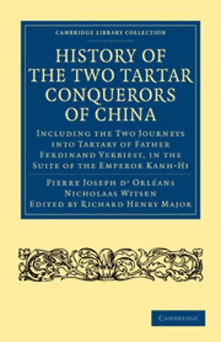 History of the Two Tartar Conquerors of China: Including the Two Journeys into Tartary of Father Ferdinand Verhiest, in the Suite of the Emperor Kanh-Hi