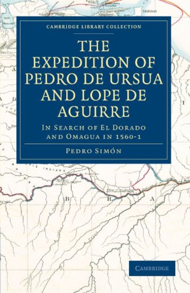 The Expedition of Pedro de Ursua and Lope de Aguirre in Search of El Dorado and Omagua in 1560–1