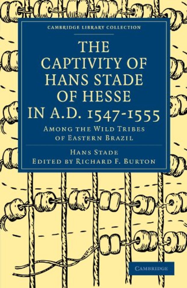 The Captivity of Hans Stade of Hesse in A.D. 1547–1555, Among the Wild Tribes of Eastern Brazil