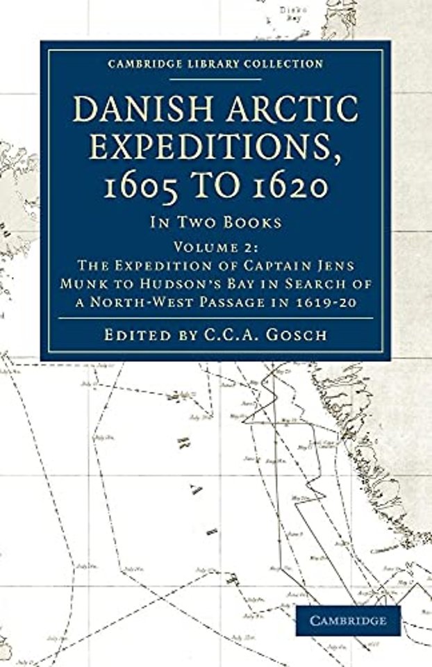Danish Arctic Expeditions, 1605 to 1620: Volume 2, The Expedition of Captain Jens Munk to Hudson’s Bay in Search of a North-West Passage in 1619–20