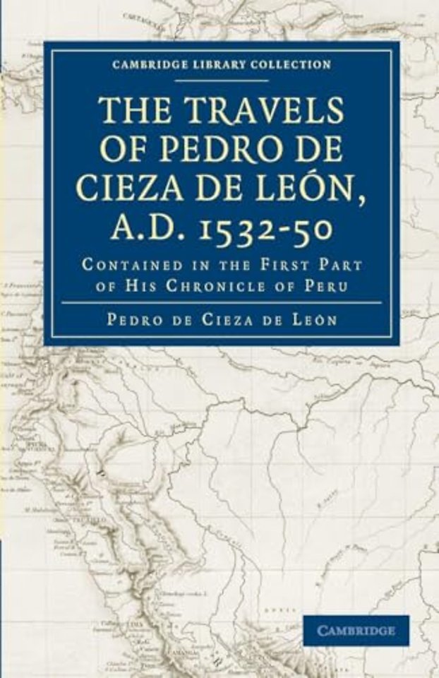 Travels of Pedro de Cieza de León, A.D. 1532–50