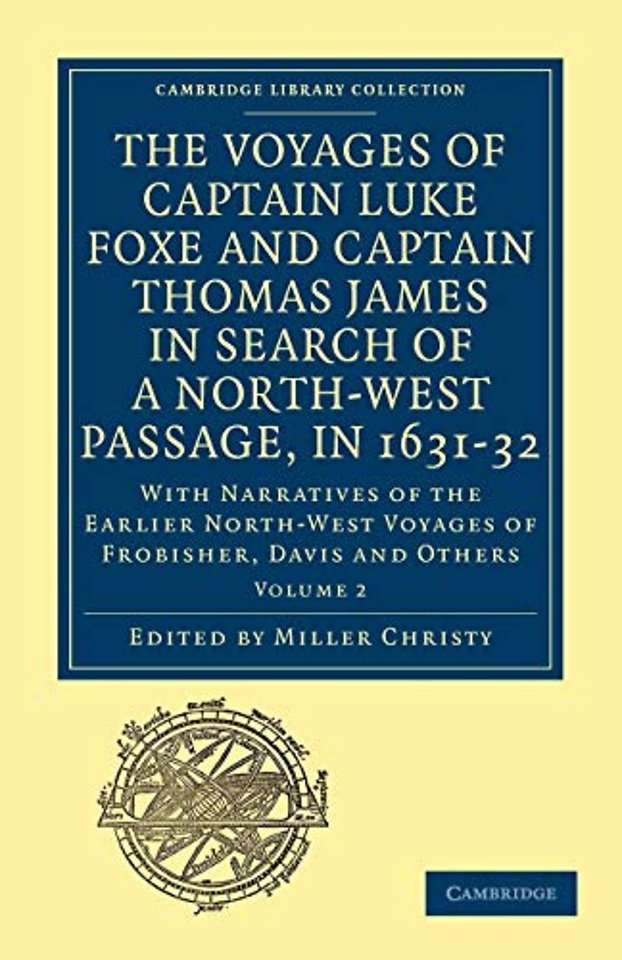 The Voyages of Captain Luke Foxe, of Hull, and Captain Thomas James, of Bristol, in Search of a North-West Passage, in 1631–32: Volume 2