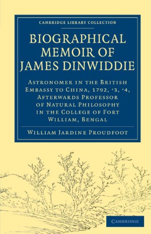 Biographical Memoir of James Dinwiddie, L.L.D., Astronomer in the British Embassy to China, 1792, '3, '4,