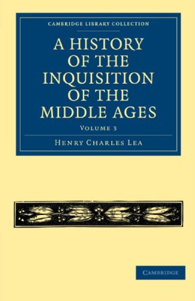 A History of the Inquisition of the Middle Ages: Volume 3