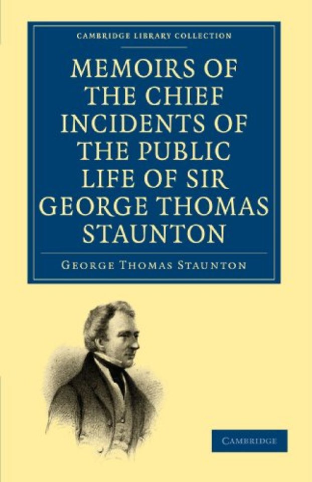 Memoirs of the Chief Incidents of the Public Life of Sir George Thomas Staunton, Bart., Hon. D.C.L. of Oxford