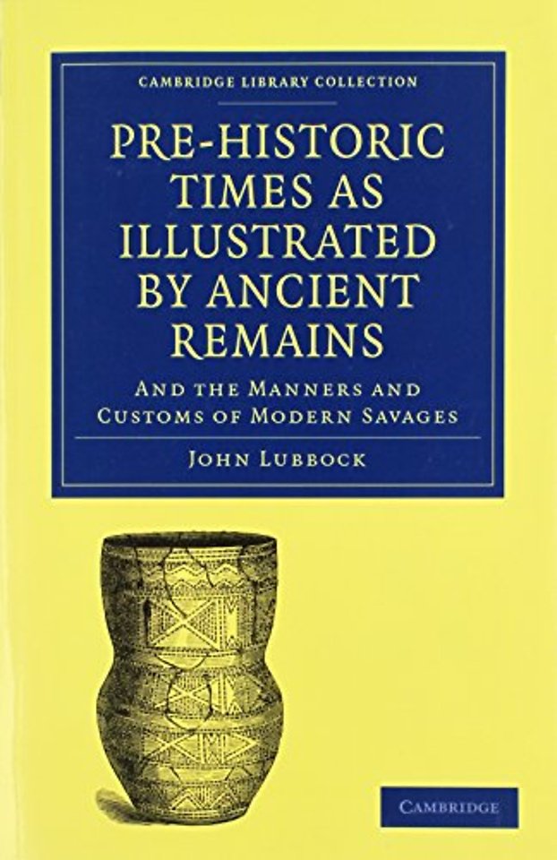 Pre-historic Times as Illustrated by Ancient Remains, and the Manners and Customs of Modern Savages