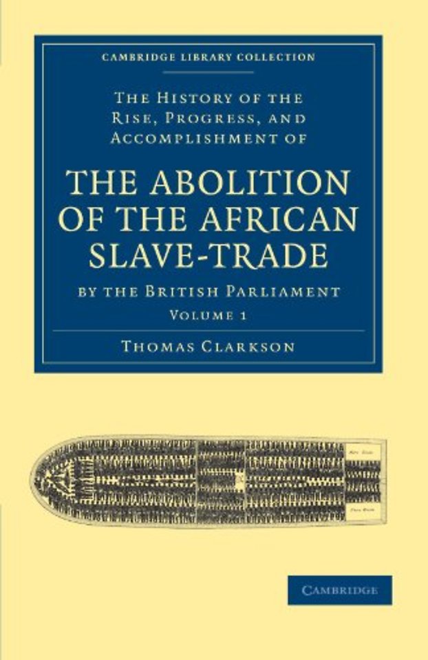 The History of the Rise, Progress, and Accomplishment of the Abolition of the African Slave-Trade by the British Parliament