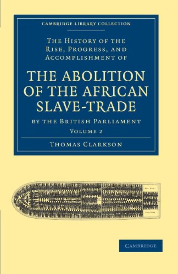 The History of the Rise, Progress, and Accomplishment of the Abolition of the African Slave-Trade by the British  Parliament