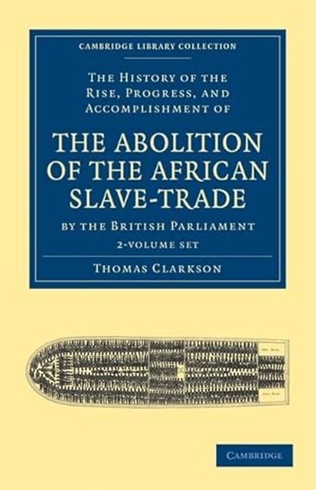 The History of the Rise, Progress, and Accomplishment of the Abolition of the African Slave-Trade by the British Parliament 2 Volume Set
