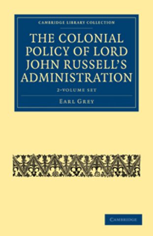 The Colonial Policy of Lord John Russell’s Administration 2 Volume Set