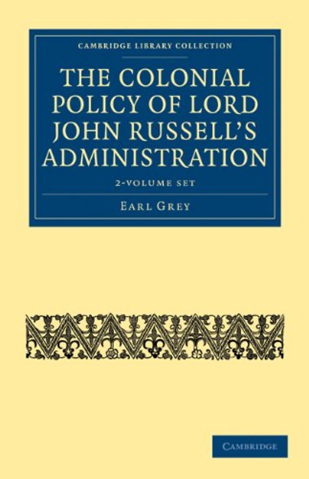 The Colonial Policy of Lord John Russell’s Administration 2 Volume Set