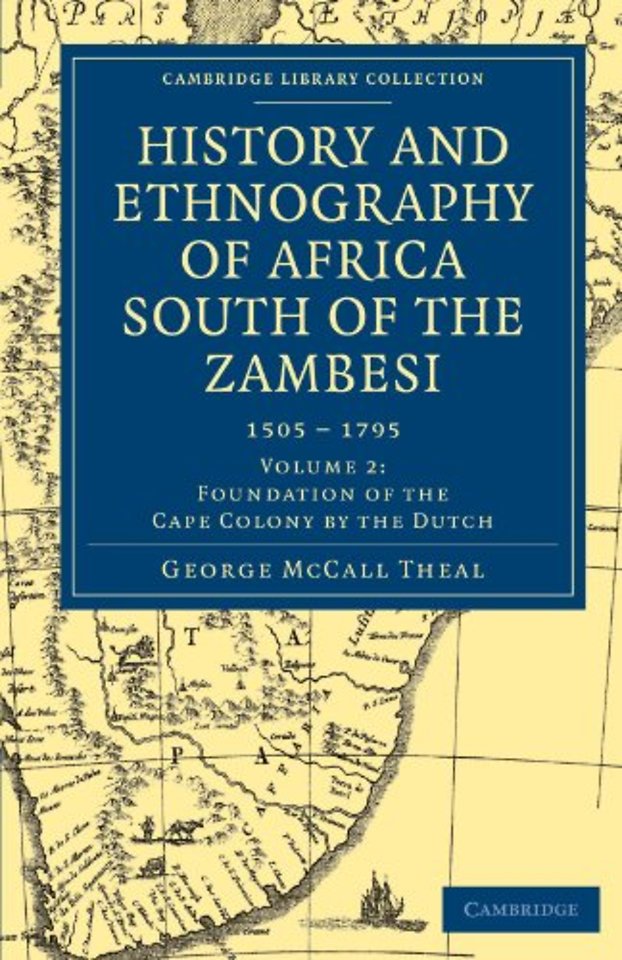 History and Ethnography of Africa South of the Zambesi, from the Settlement of the Portuguese at Sofala in September 1505 to the Conquest of the Cape Colony by the British in September 1795