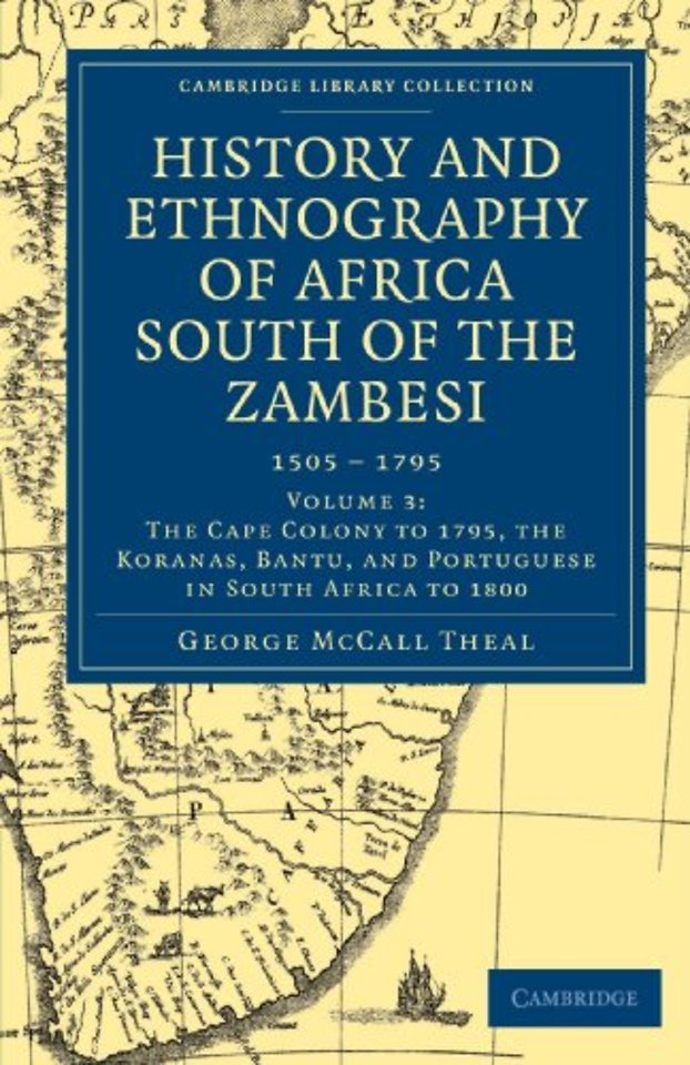 History and Ethnography of Africa South of the Zambesi, from the Settlement of the Portuguese at Sofala in September 1505 to the Conquest of the Cape Colony by the British in September 1795
