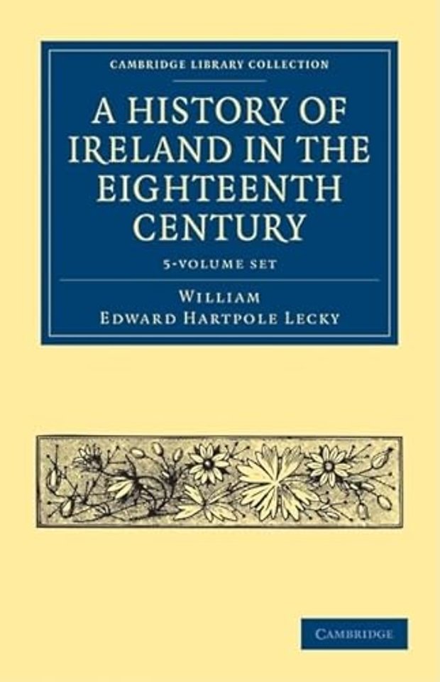 A History of Ireland in the Eighteenth Century 5 Volume Paperback Set