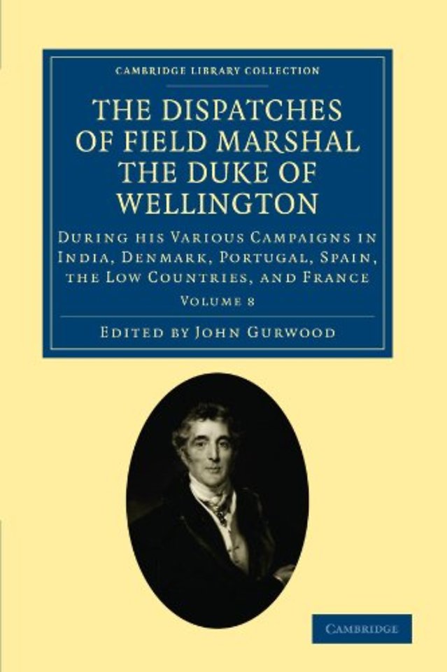 The Dispatches of Field Marshal the Duke of Wellington