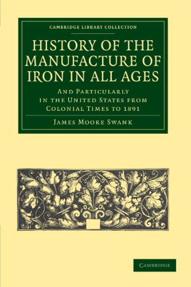 History of the Manufacture of Iron in All Ages