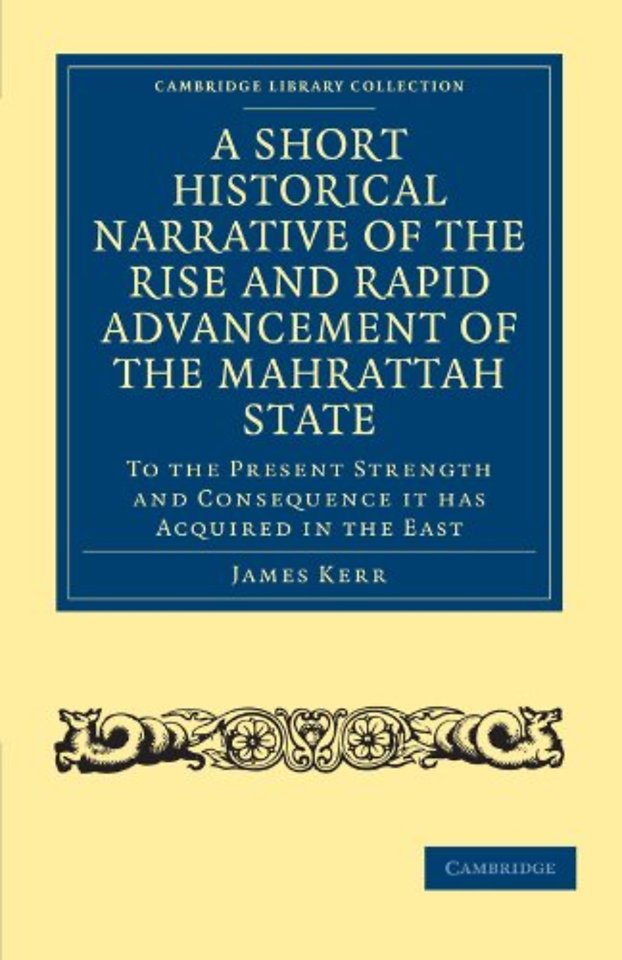 A Short Historical Narrative of the Rise and Rapid Advancement of the Mahrattah State
