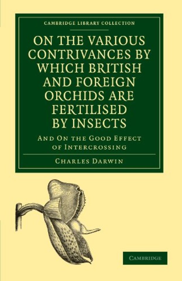 On the Various Contrivances by Which British and Foreign Orchids are Fertilised by Insects
