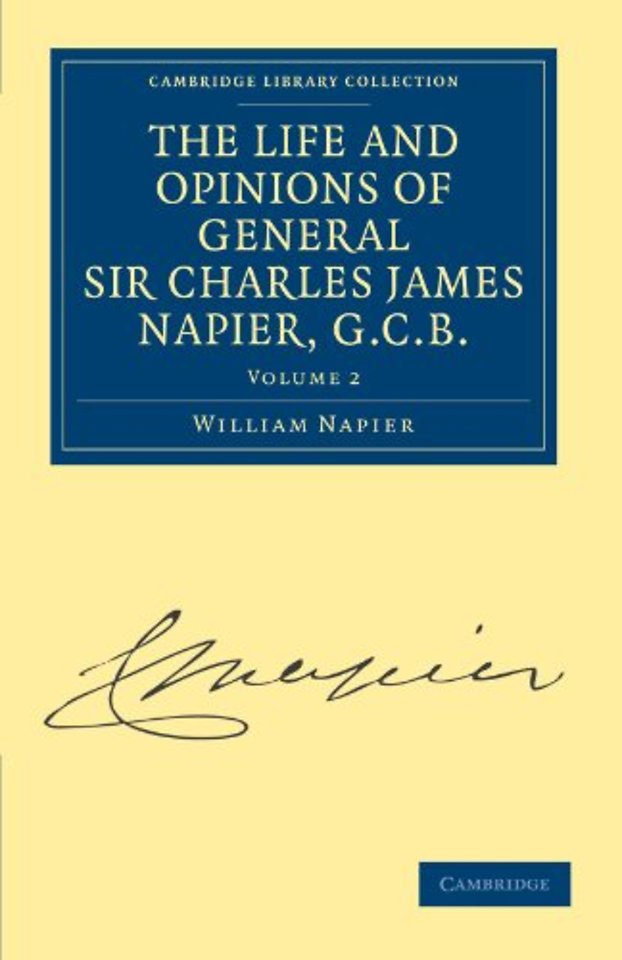 The Life and Opinions of General Sir Charles James Napier, G.C.B.