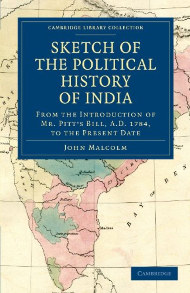 Sketch of the Political History of India from the Introduction of Mr. Pitt's Bill, A.D. 1784, to the Present Date