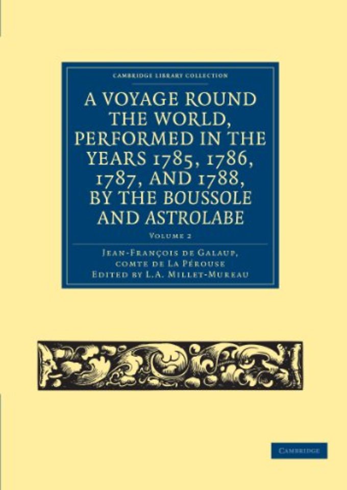 A Voyage round the World, Performed in the Years 1785, 1786, 1787, and 1788, by the Boussole and Astrolabe