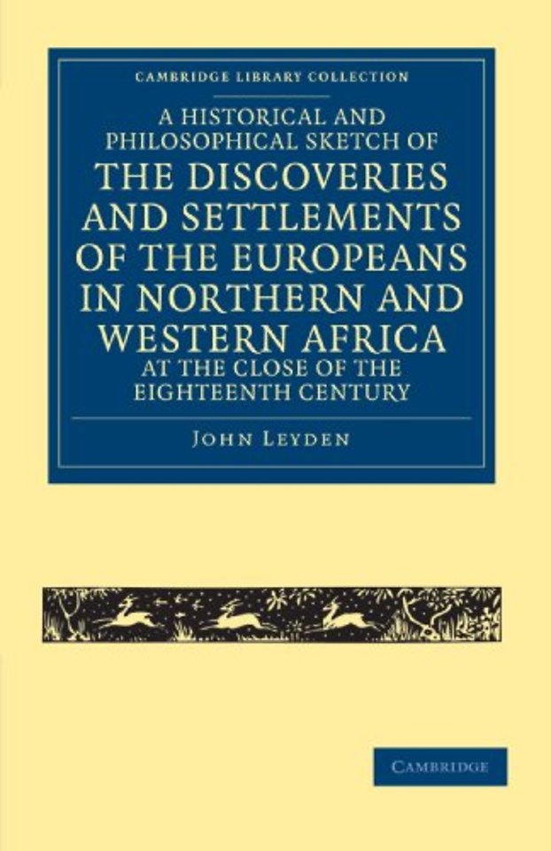 A Historical and Philosophical Sketch of the Discoveries and Settlements of the Europeans in Northern and Western Africa, at the Close of the Eighteenth Century