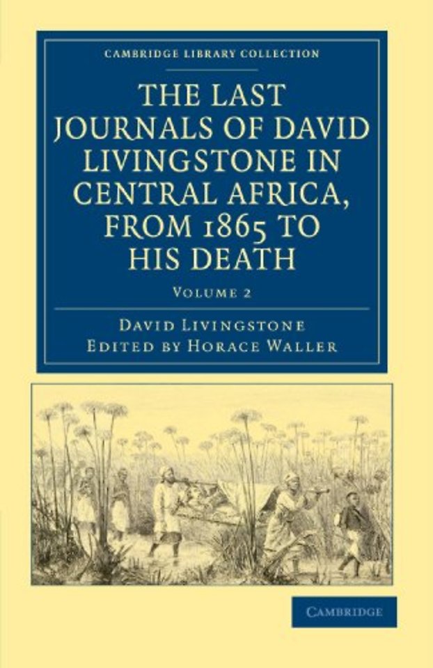 The Last Journals of David Livingstone in Central Africa, from 1865 to his Death