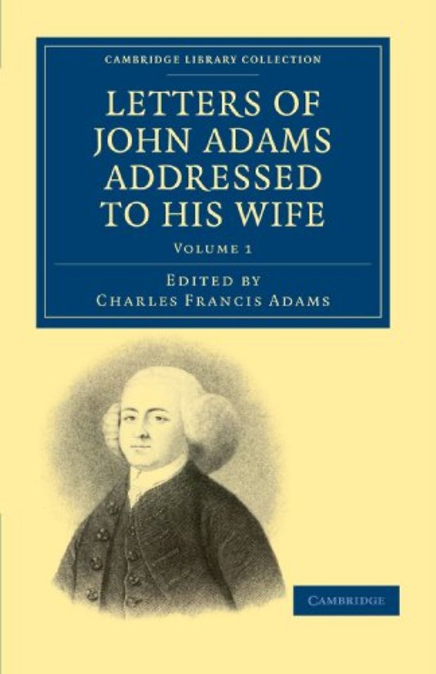 Letters of John Adams Addressed to his Wife