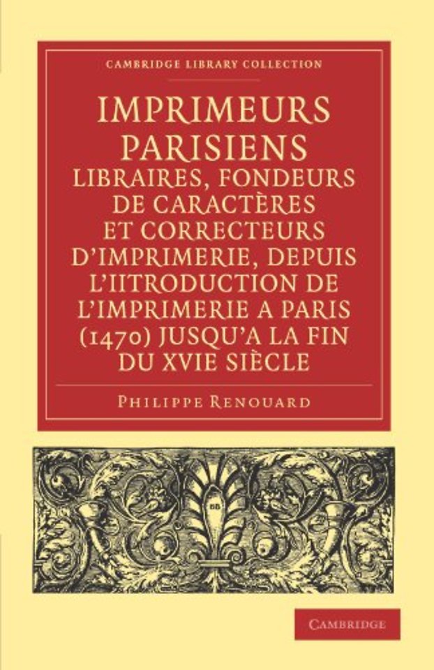 Imprimeurs parisiens, libraires, fondeurs de caractères et correcteurs d'imprimerie, depuis l'introduction de l'imprimerie a Paris (1470) jusqu'a la fin du XVIe siècle