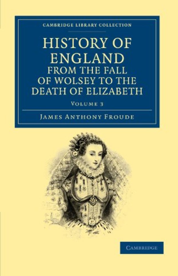History of England from the Fall of Wolsey to the Death of Elizabeth