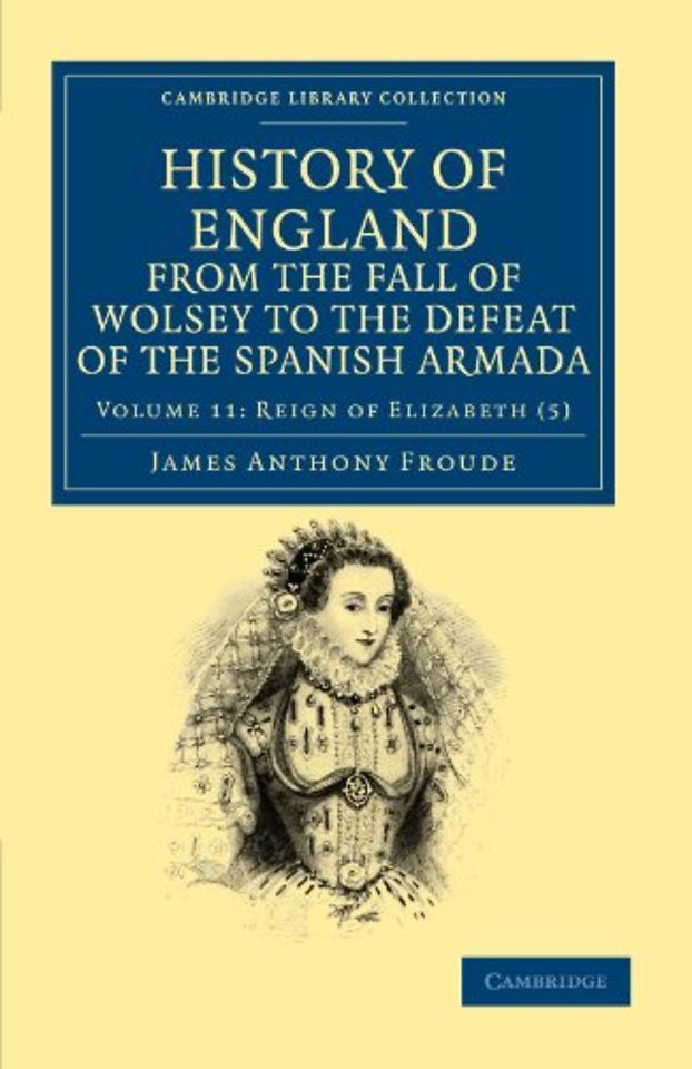 History of England from the Fall of Wolsey to the Defeat of the Spanish Armada
