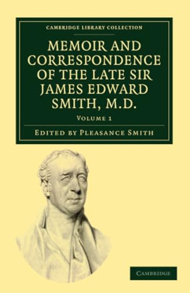 Memoir and Correspondence of the Late Sir James Edward Smith, M.D.