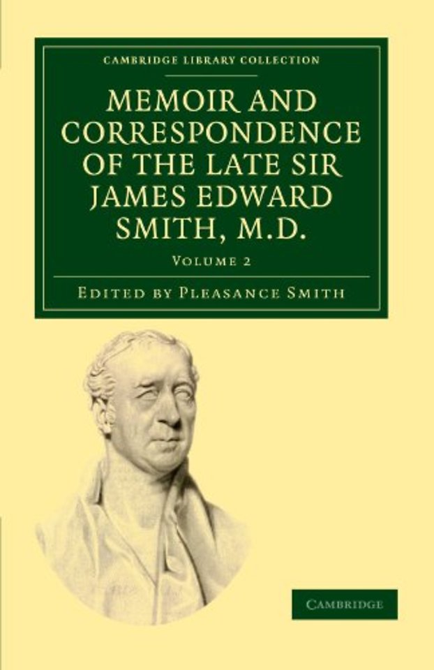 Memoir and Correspondence of the Late Sir James Edward Smith, M.D.