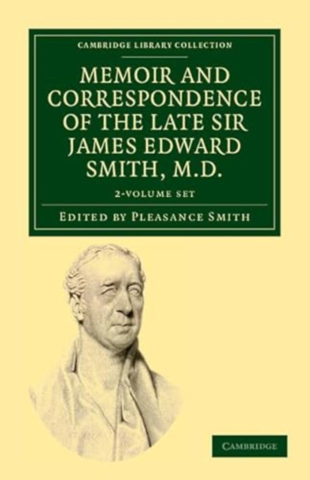 Memoir and Correspondence of the Late Sir James Edward Smith, M.D. 2 Volume Set