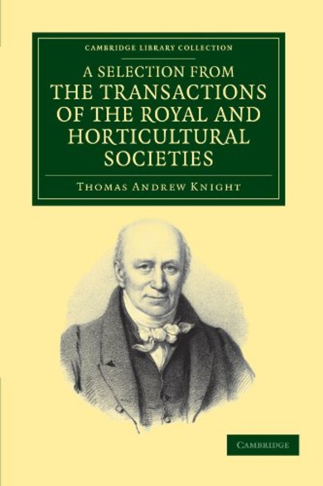 A Selection from the Physiological and Horticultural Papers Published in the Transactions of the Royal and Horticultural Societies