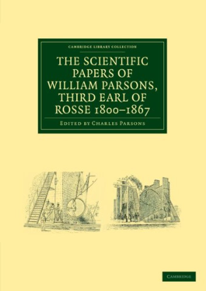 The Scientific Papers of William Parsons, Third Earl of Rosse 1800–1867
