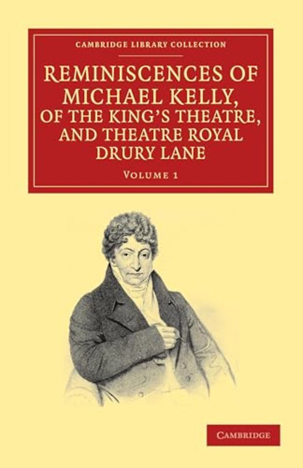 Reminiscences of Michael Kelly, of the King's Theatre, and Theatre Royal Drury Lane
