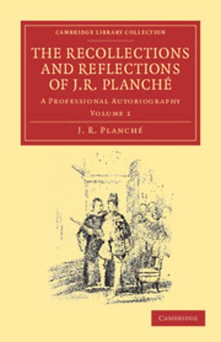 The Recollections and Reflections of J. R. Planché