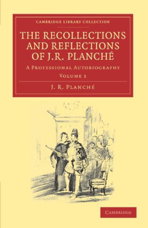 The Recollections and Reflections of J. R. Planché