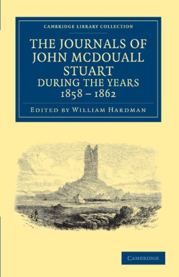 The Journals of John McDouall Stuart during the Years 1858, 1859, 1860, 1861, and 1862