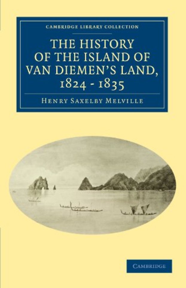 The History of the Island of Van Diemen's Land, from the Year 1824 to 1835 Inclusive