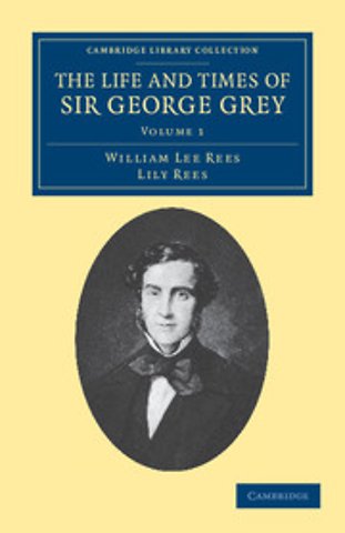 The Life and Times of Sir George Grey, K.C.B.