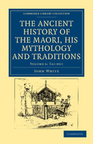 The Ancient History of the Maori, his Mythology and Traditions