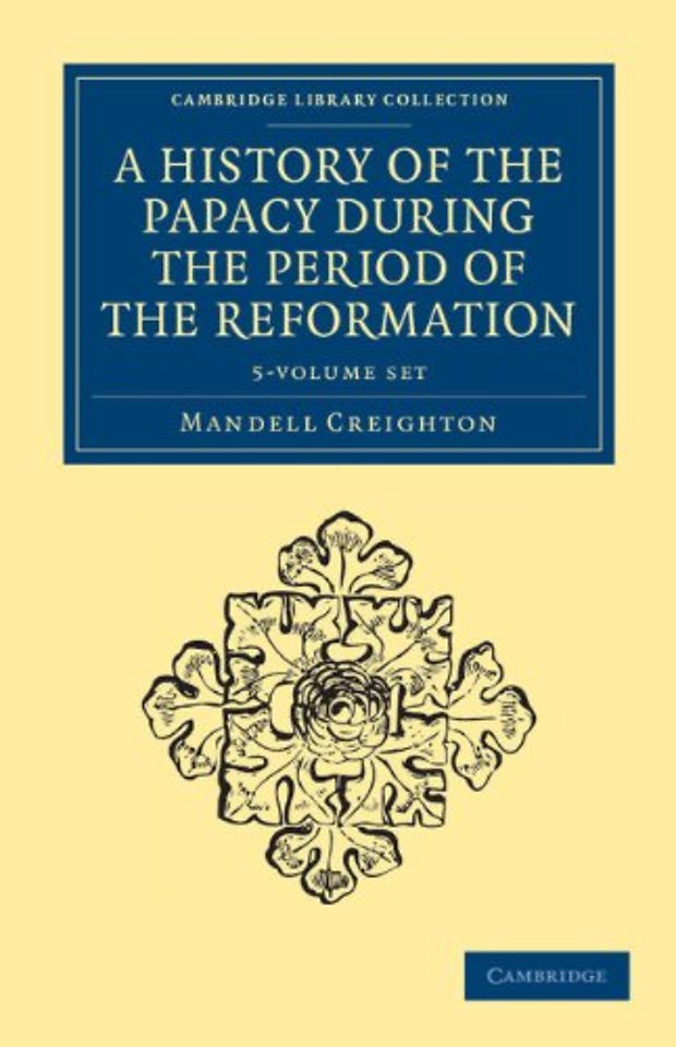 A History of the Papacy during the Period of the Reformation 5 Volume Set