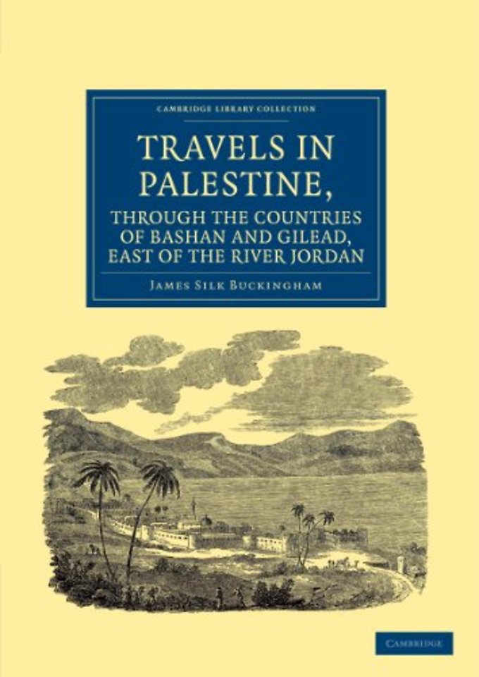Travels in Palestine, through the Countries of Bashan and Gilead, East of the River Jordan