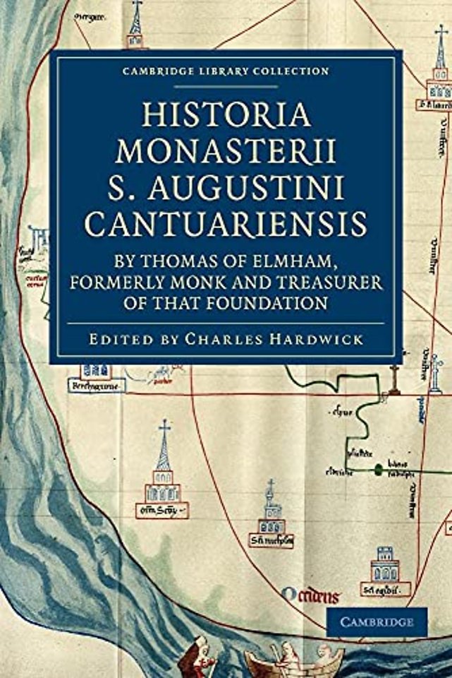 Historia Monasterii S. Augustini Cantuariensis, by Thomas of Elmham, Formerly Monk and Treasurer of that Foundation