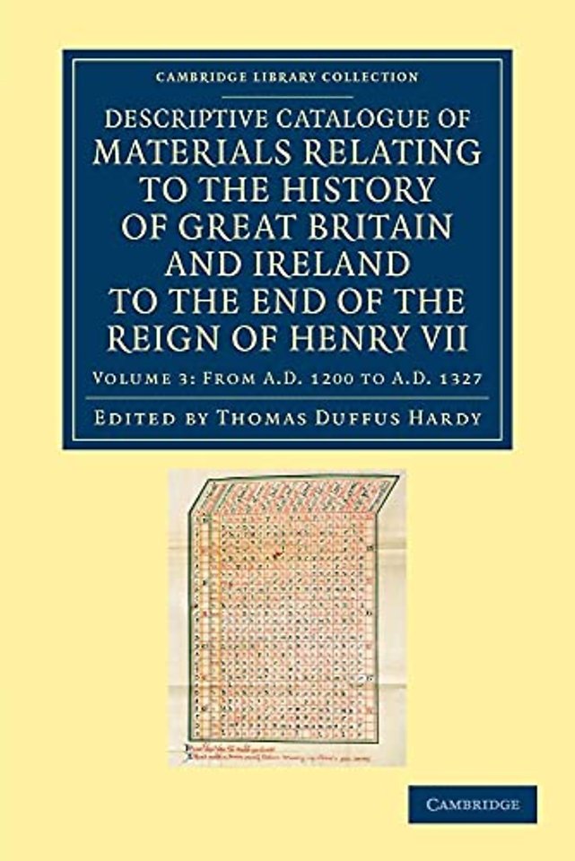 Descriptive Catalogue of Materials Relating to the History of Great Britain and Ireland to the End of the Reign of Henry VII