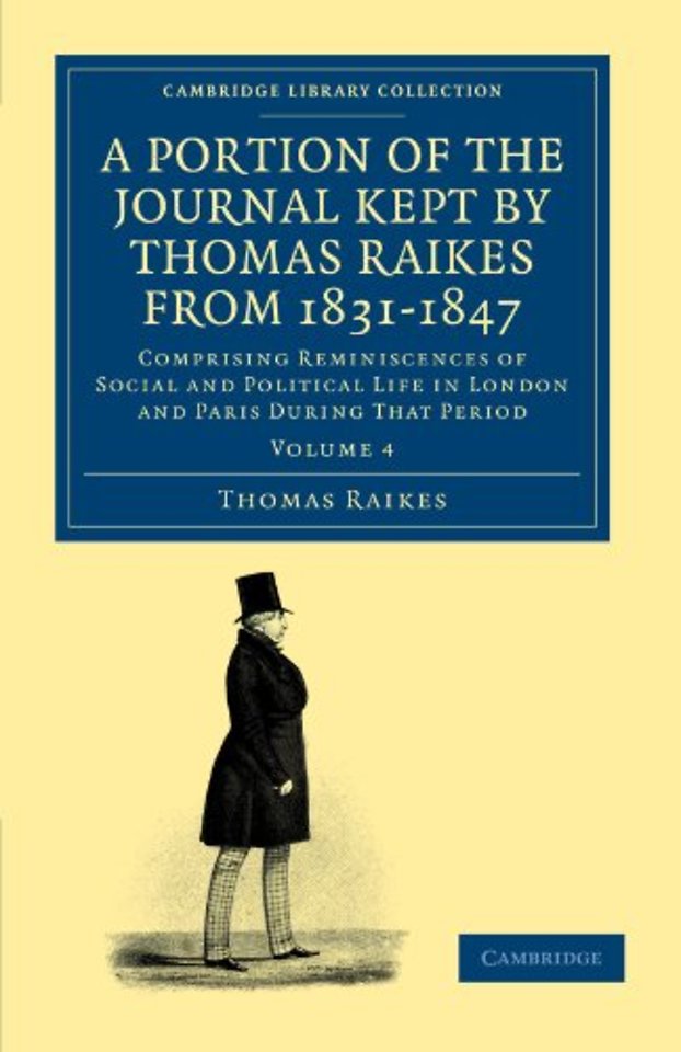 A Portion of the Journal Kept by Thomas Raikes, Esq., from 1831–1847