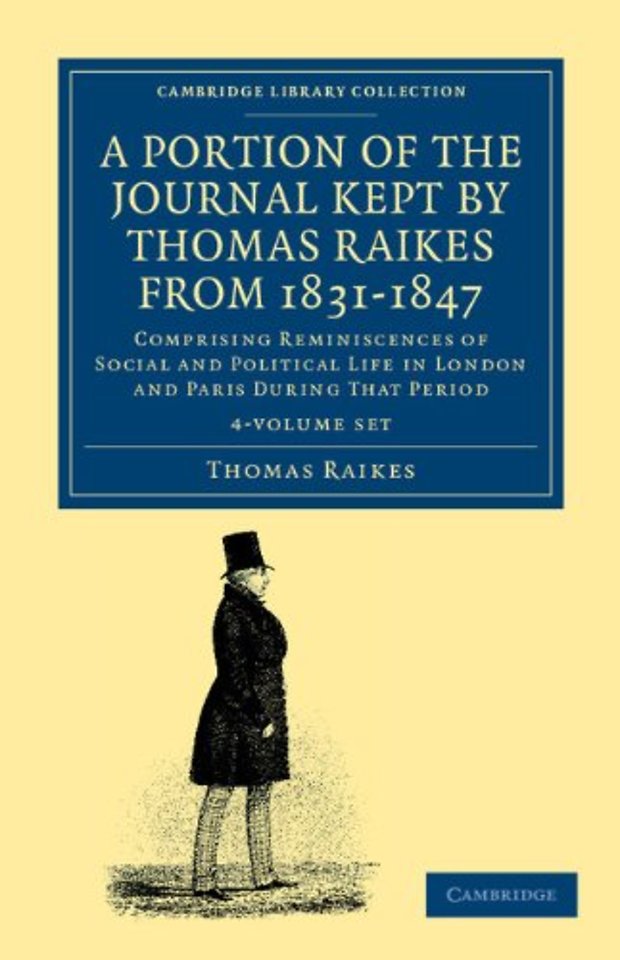 A Portion of the Journal Kept by Thomas Raikes, Esq., from 1831–1847 4 Volume Set