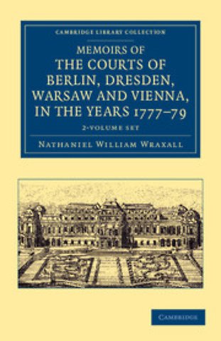 Memoirs of the Courts of Berlin, Dresden, Warsaw, and Vienna, in the Years 1777, 1778, and 1779 2 Volume Set